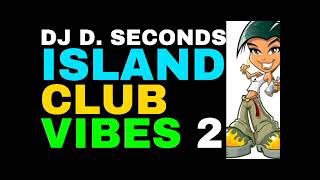 ISLAND CLUB VIBES 2  DJ D SECONDS [upl. by Ahsineb]