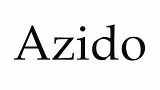 How to Pronounce Azido [upl. by Annayk475]