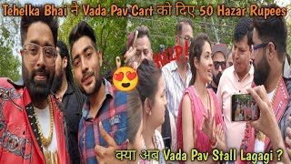 Tehelka Bhai ने की Vada Pav Cart की Help 🥺  Vada Pav Viral Girl [upl. by Htebyram]