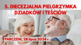 5 DIECEZJALNA PIELGRZYMKA DZIADKÓW I TEŚCIÓW  Parczew 28 lipca 2024 r  transmisja na żywo [upl. by Eirroc811]