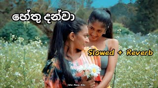 Hethu Danwa  හේතු දන්වා  Slowed  Reverb [upl. by Casey624]