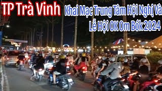 Lễ Khai Mạc Trung Tâm Hội Nghị Tại TpTràVinh  Gắn Bó Với Lễ Hội OK Om Bók Khmer khmersang vlogs [upl. by Asek]