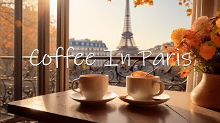 Autumn Coffee in Paris  Relaxing Jazz Instrumental Music for Good Mood Start the Day [upl. by Anihcak907]