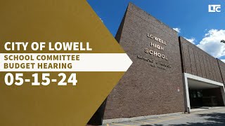 Lowell School Committee Budget Hearing  May 15 2024 [upl. by Tiraj714]