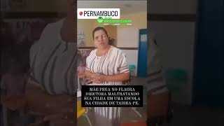 Diretora é flagrada maltratando aluna em escola de Pernambuco [upl. by Charpentier]