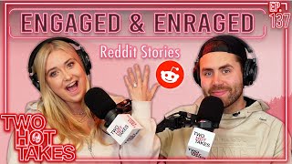 Engaged and Enraged  Two Hot Takes Podcast  Reddit Reactions [upl. by Longfellow535]