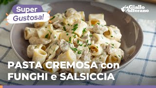 PASTA CREMOSA CON FUNGHI e SALSICCIA saporita veloce gustosa 😍 [upl. by Eyr]