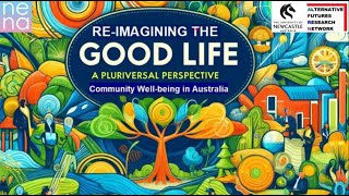 Re imagining the Good Life A Pluriversal Perspective on Community Well being in Australia [upl. by Anelehs]