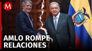 México rompe relaciones diplomáticas con Ecuador AMLO [upl. by Gerard]