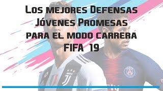 Las Mejores Defensas Jóvenes Promesas para el Modo Carrera  Fifa 19 [upl. by Buffo]