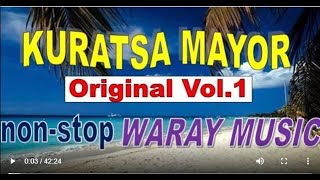 KURATSA MAYOR ORIGINAL VOL1  NONSTOP WARAY KURATSA MAYOR  WARAY MUSIC [upl. by Leunas460]