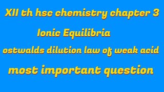 XII th HSC chemistry chapter 3 Ionic equilibria Ostwalds dilution law of weak acid [upl. by Nagar340]