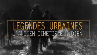 L ancien cimetière indien  Légendes Urbaines [upl. by Chrisse]