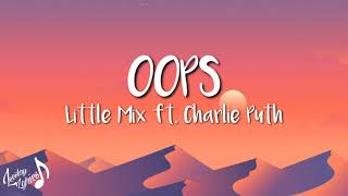 OOPS  Little Mix ft Charlie Puth Lyrics  oops my baby [upl. by Asoj]