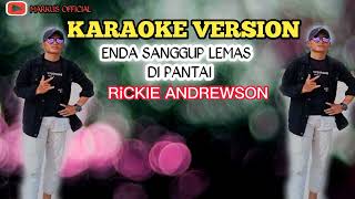 ENDA SANGGUP LEMAS DIPANTAI  KARAOKE VERSION  RICKIE ANDREWSON Versi org 2024 [upl. by Dyna]