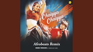 Chaiyya Chaiyya feat Farooq Got Audio Afrobeats Remix [upl. by Pearce]