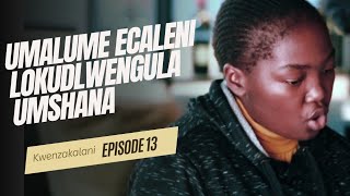 KWENZAKALANI FULL EPISODE 13UMALUME ECALENI LOKUDLWENGULA UMSHANA WAKHE [upl. by Atinniuq502]