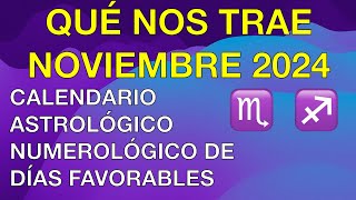 QUÉ NOS TRAE NOVIEMBRE 2024 CALENDARIO ASTROLÓGICO NUMEROLÓGICO de DIAS FAVORABLES FUERTE CAUDAL [upl. by Merow]