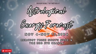 Astrological Energy Forecast Nov 4 Nov 102024 Mercury Trine North Node amp The 3rd Eye Chakra [upl. by Rento]