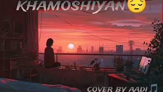 KHAMOSHIYAN SONG COVER SONG  COVER BY AADi❤️ love arijitsingh like youtube trending feel [upl. by Anihpesoj950]