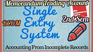 Single Entry System  2nd Sem Bcom Memorandum Trading Account [upl. by Calle474]