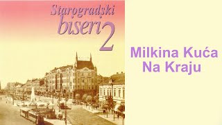 Starogradske pesme  Milkina kuća na kraju Audio 2004 [upl. by Fusuy]