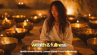 Tibetan Bowls Of Plenty  Attract Money amp Love Immediately  Wealth amp Fullness  285 Hz [upl. by Morissa]