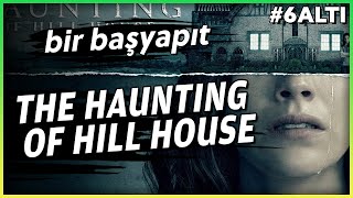 THE HAUNTING OF HILL HOUSE  Bir Başyapıt 6Altı [upl. by Ycinuq573]