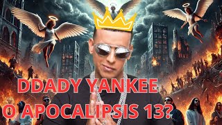 ¿DADDY YANKEE O APOCALIPSIS 13 [upl. by Nevets]