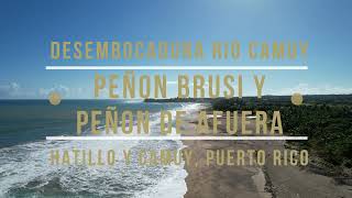 DESEMBOCADURA RIO CAMUY PEÑON BRUSI Y PEÑON DE AFUERA HATILLO Y CAMUY PUERTO RICO [upl. by Eignav]