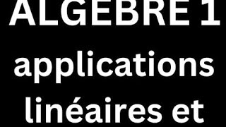 algèbre 1 cours 23 applications linéaires [upl. by Oneida]