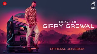 BEST OF GIPPY GREWAL  Official Jukebox  Humble Music  Top Punjabi Songs [upl. by Dnalevets]