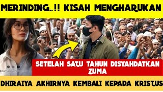 Merinding😱Kisah Dhiraiya Setelah 1 Thn Di Syahadatkan Zuma Akhirnya Kembali Kepada Kristus [upl. by Moss]