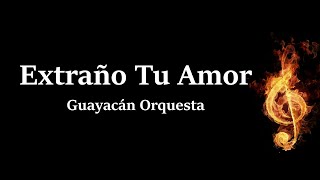 Extraño tu Amor Guayacán Orquesta Letra HQ [upl. by Nowtna]