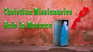 Christian Missionaries role in Morocco  Christian church [upl. by Tully]