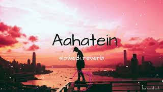 Aahatein Slow  Reverb  Agnee  Samyak Prasana  lofi  Use Headphone  Love musical Reels [upl. by Enirehtacyram]