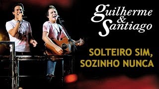 Guilherme amp Santiago  Solteiro Sim Sozinho Nunca  DVD Ao Vivo no Trio Clipe Oficial [upl. by Ellerehs598]