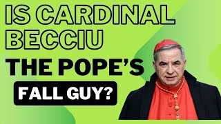 Is Cardinal Becciu the Fall Guy for Pope Francis [upl. by Htebazle]