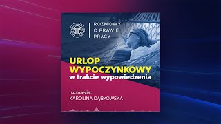 Urlop wypoczynkowy w okresie wypowiedzenia rozmawia Karolina Dąbkowska [upl. by Guillermo]