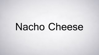 How to Pronounce Nacho Cheese [upl. by Aniat]