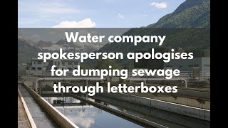 WATER COMPANY spokesperson apologises for DUMPING SEWAGE through letterboxes [upl. by Waldos]