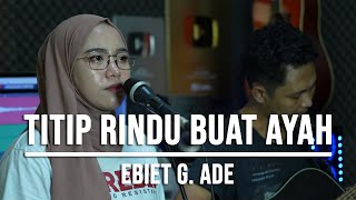 TITIP RINDU BUAT AYAH  EBIET G ADE LIVE COVER INDAH YASTAMI [upl. by Aretina]