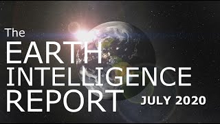 Earth Intelligence Report  July 2020 [upl. by Ttihw34]