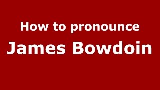 How to pronounce James Bowdoin American EnglishUS  PronounceNamescom [upl. by Nosnah178]