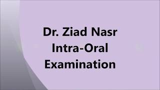 Dr Ziad Nasr  Intra oral Examination [upl. by Urbano592]