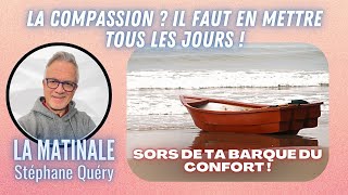 Pourquoi la compassion est essentielle chaque jour   Avec Stéphane Quéry [upl. by Pallas]