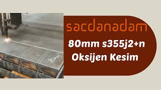 80mm s355j2n Oksijen Kesim  Sacdan Adam [upl. by Yrojram]