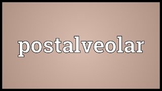 Postalveolar Meaning [upl. by Misty151]