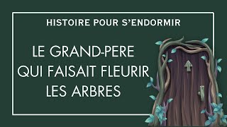 Le grandpère qui faisait fleurir les arbres  Histoire Pour Sendormir  Contes De Fées en Français [upl. by Nathanil]