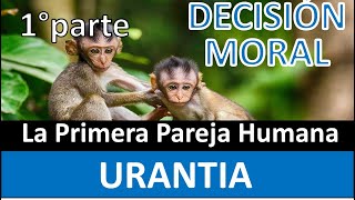 Decisión moral El origen del ser humano Según Urantia 1° parte [upl. by Nazus870]